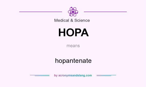 What does HOPA mean? It stands for hopantenate