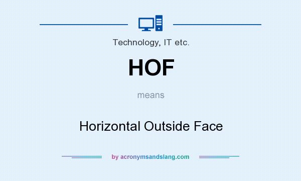 What does HOF mean? It stands for Horizontal Outside Face