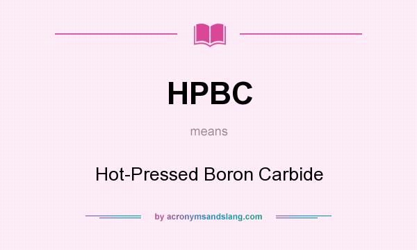 What does HPBC mean? It stands for Hot-Pressed Boron Carbide