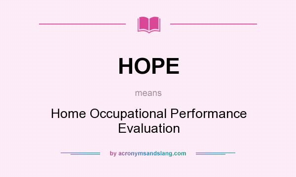 What does HOPE mean? It stands for Home Occupational Performance Evaluation