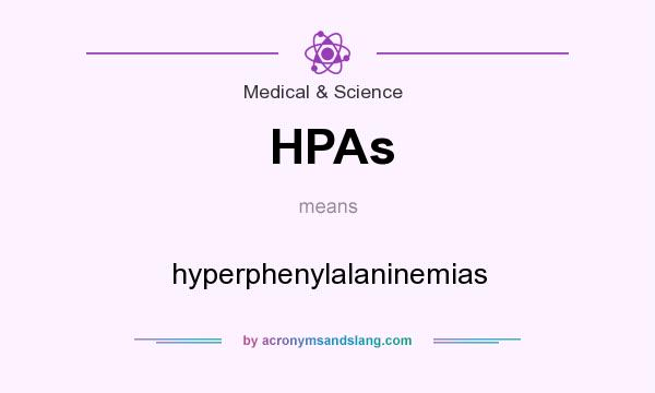 What does HPAs mean? It stands for hyperphenylalaninemias