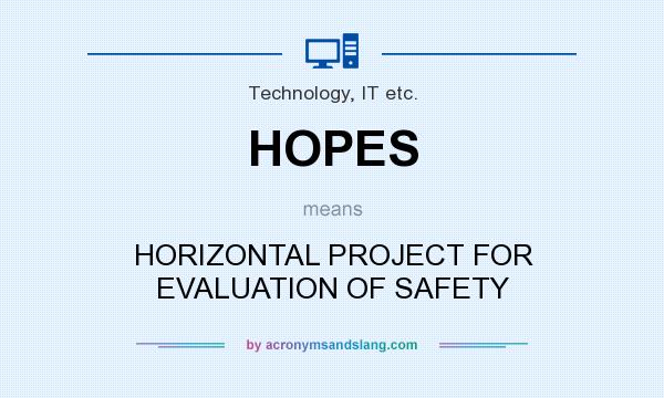 What does HOPES mean? It stands for HORIZONTAL PROJECT FOR EVALUATION OF SAFETY