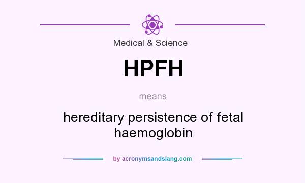 What does HPFH mean? It stands for hereditary persistence of fetal haemoglobin