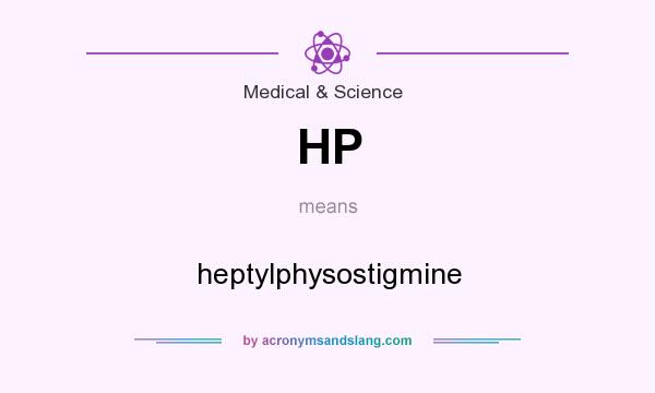 What does HP mean? It stands for heptylphysostigmine