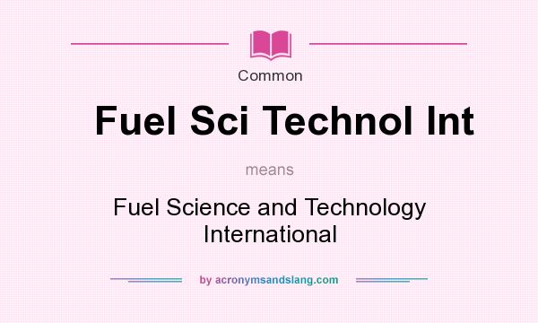 What does Fuel Sci Technol Int mean? It stands for Fuel Science and Technology International