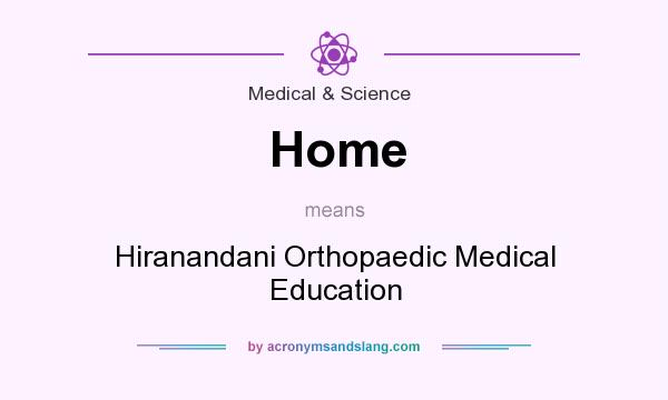 What does Home mean? It stands for Hiranandani Orthopaedic Medical Education