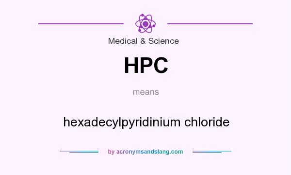 What does HPC mean? It stands for hexadecylpyridinium chloride