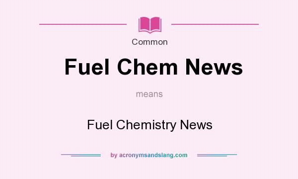What does Fuel Chem News mean? It stands for Fuel Chemistry News