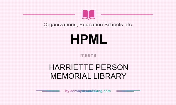 What does HPML mean? It stands for HARRIETTE PERSON MEMORIAL LIBRARY