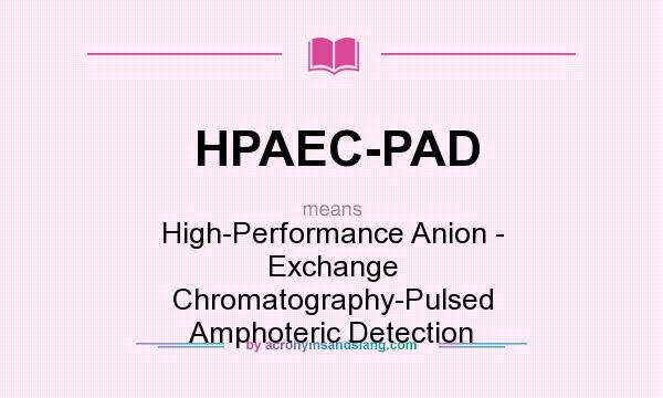 What does HPAEC-PAD mean? It stands for High-Performance Anion - Exchange Chromatography-Pulsed Amphoteric Detection