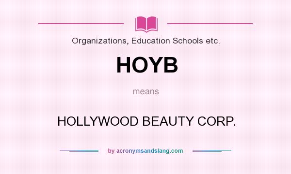 What does HOYB mean? It stands for HOLLYWOOD BEAUTY CORP.