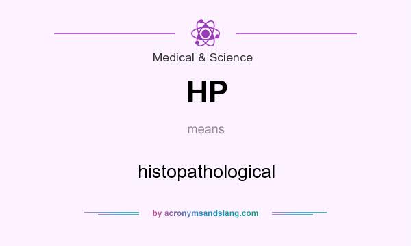 What does HP mean? It stands for histopathological