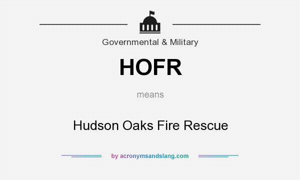 What does HOFR mean? It stands for Hudson Oaks Fire Rescue