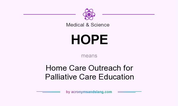 What does HOPE mean? It stands for Home Care Outreach for Palliative Care Education