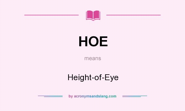 What does HOE mean? It stands for Height-of-Eye