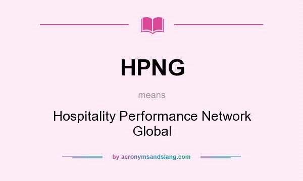 What does HPNG mean? It stands for Hospitality Performance Network Global