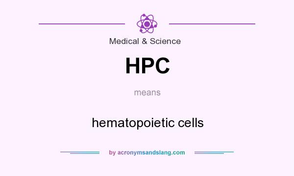 What does HPC mean? It stands for hematopoietic cells