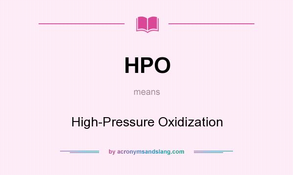 What does HPO mean? It stands for High-Pressure Oxidization