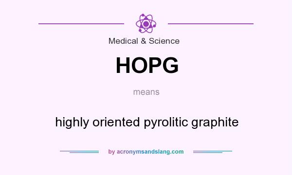 What does HOPG mean? It stands for highly oriented pyrolitic graphite