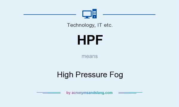 What does HPF mean? It stands for High Pressure Fog