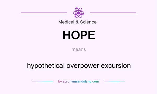 What does HOPE mean? It stands for hypothetical overpower excursion