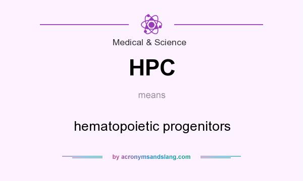 What does HPC mean? It stands for hematopoietic progenitors