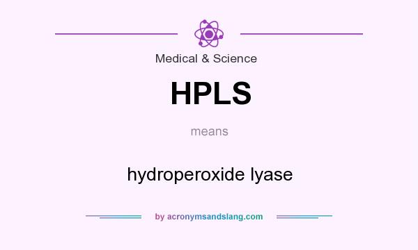 What does HPLS mean? It stands for hydroperoxide lyase