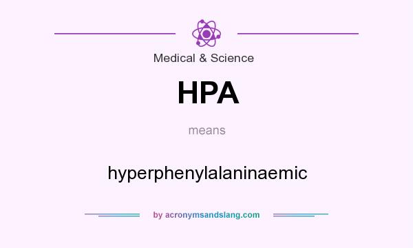 What does HPA mean? It stands for hyperphenylalaninaemic