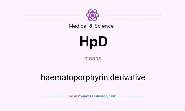 What does HpD mean? It stands for haematoporphyrin derivative