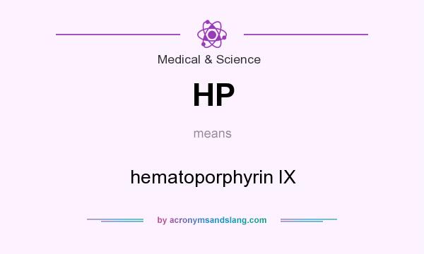 What does HP mean? It stands for hematoporphyrin IX