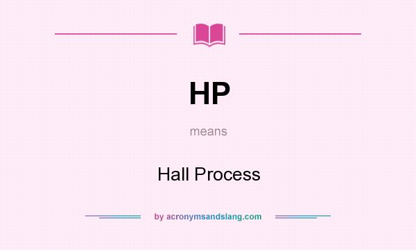 What does HP mean? It stands for Hall Process