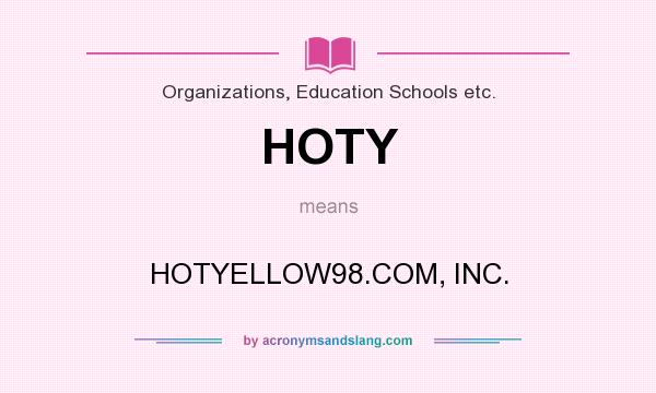 What does HOTY mean? It stands for HOTYELLOW98.COM, INC.