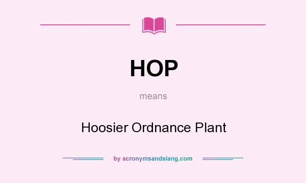 What does HOP mean? It stands for Hoosier Ordnance Plant