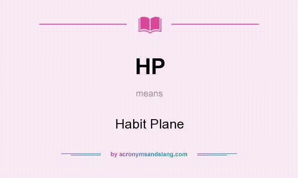 What does HP mean? It stands for Habit Plane