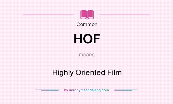 What does HOF mean? It stands for Highly Oriented Film