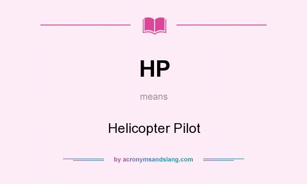 What does HP mean? It stands for Helicopter Pilot