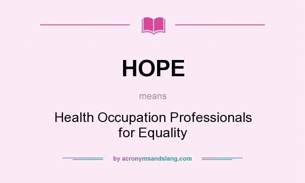 What does HOPE mean? It stands for Health Occupation Professionals for Equality