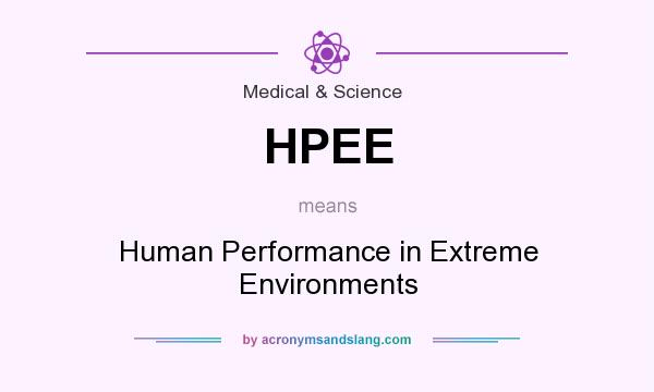 What does HPEE mean? It stands for Human Performance in Extreme Environments