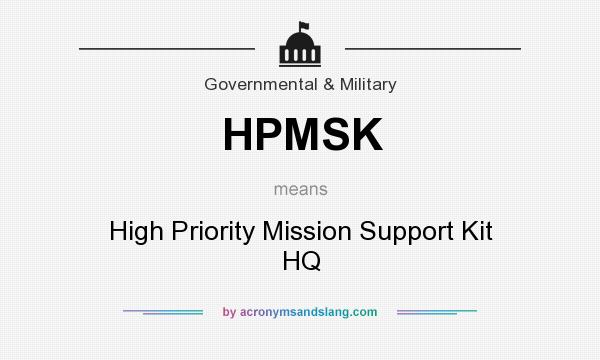 What does HPMSK mean? It stands for High Priority Mission Support Kit HQ