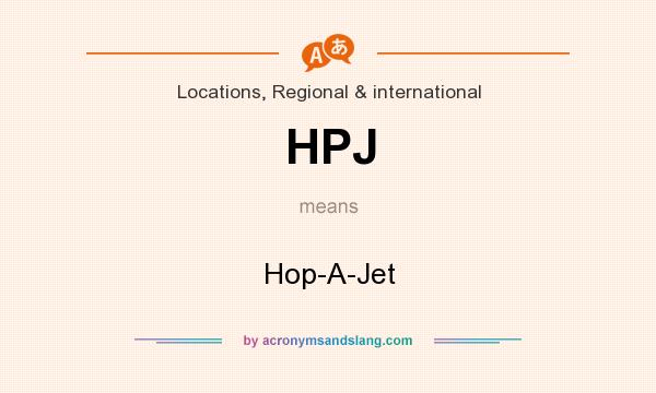 What does HPJ mean? It stands for Hop-A-Jet