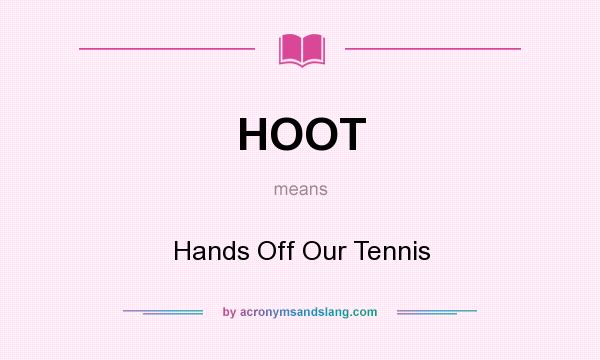 What does HOOT mean? It stands for Hands Off Our Tennis