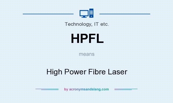 What does HPFL mean? It stands for High Power Fibre Laser
