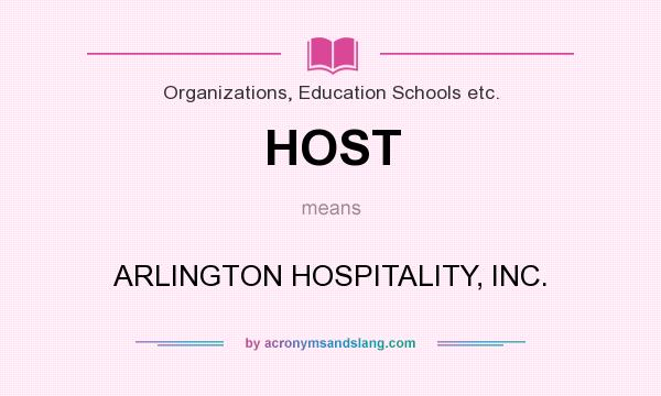 What does HOST mean? It stands for ARLINGTON HOSPITALITY, INC.