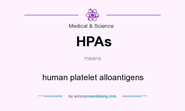 What does HPAs mean? It stands for human platelet alloantigens