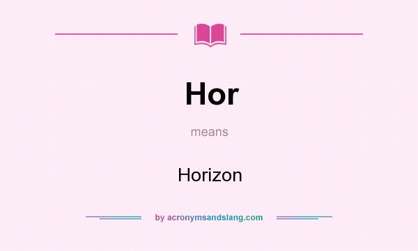 What does Hor mean? It stands for Horizon