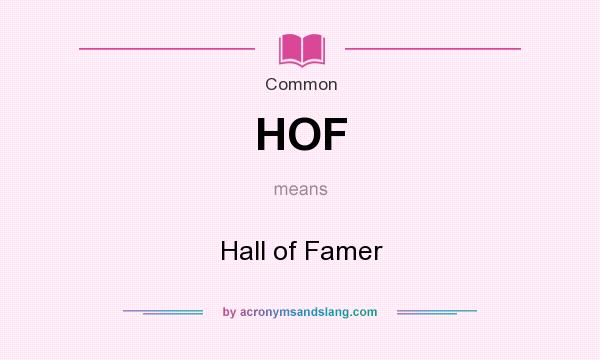 What does HOF mean? It stands for Hall of Famer