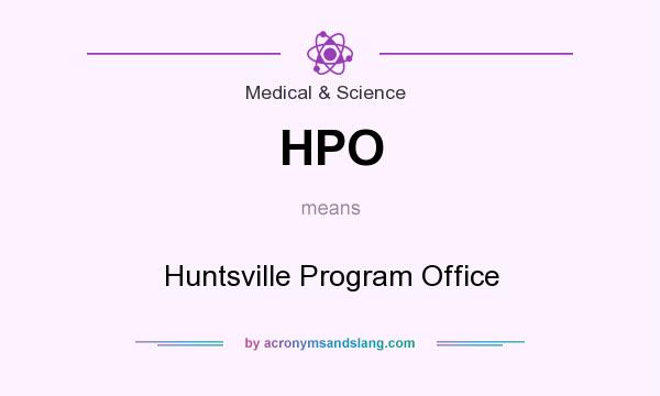 What does HPO mean? It stands for Huntsville Program Office