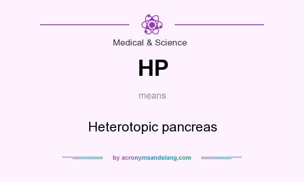What does HP mean? It stands for Heterotopic pancreas