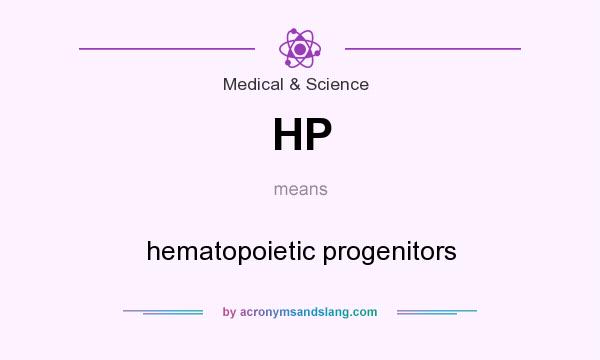What does HP mean? It stands for hematopoietic progenitors