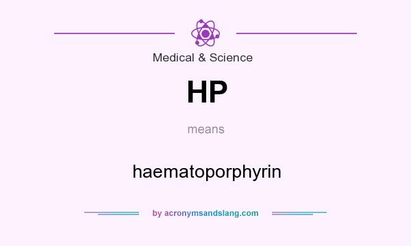 What does HP mean? It stands for haematoporphyrin